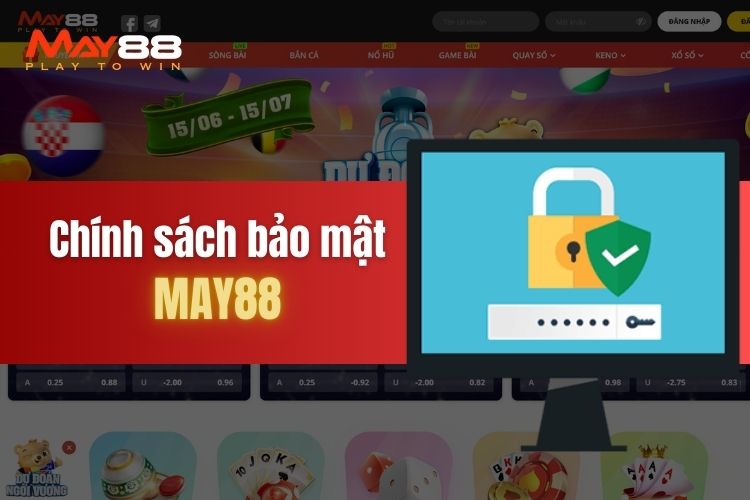 Thông tin về chính sách bảo mật May88 chi tiết, mới nhất